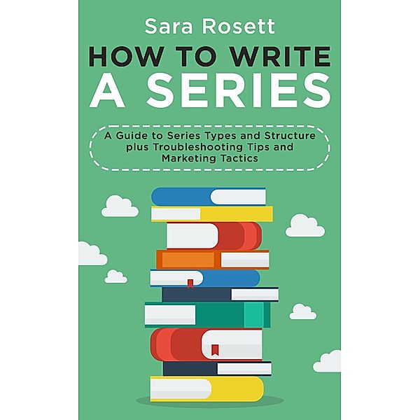 How to Write A Series (Genre Fiction How To, #2) / Genre Fiction How To, Sara Rosett