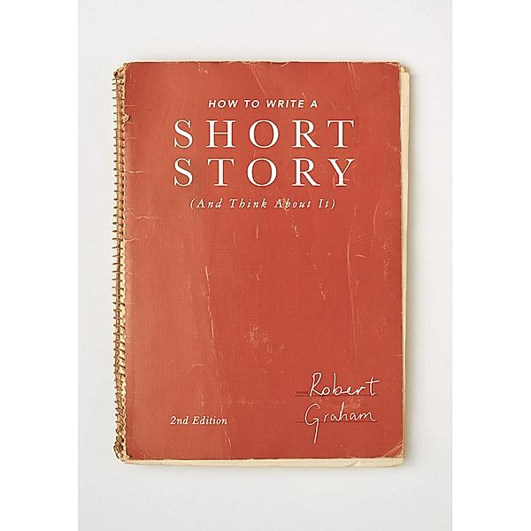 How to Write A Short Story (And Think About It), Robert Graham