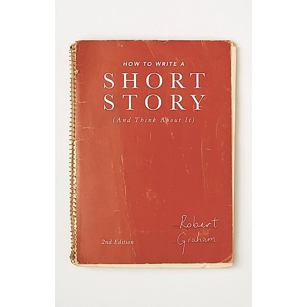 How to Write A Short Story (And Think About It), Robert Graham