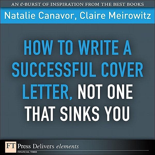 How to Write a Successful Cover Letter, Not One That Sinks You, Natalie Canavor, Claire Meirowitz