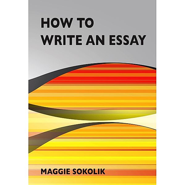 How to Write an Essay, Maggie Sokolik