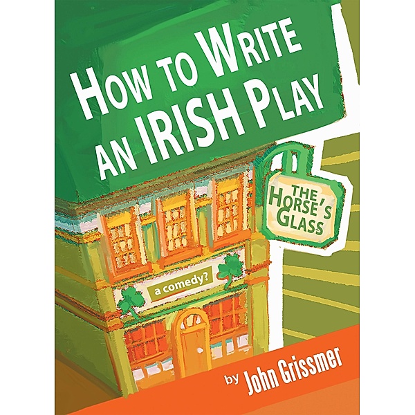 How to Write an Irish Play, John Grissmer