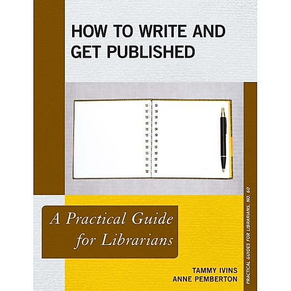 How to Write and Get Published / Practical Guides for Librarians Bd.60, Tammy Ivins, Anne Pemberton