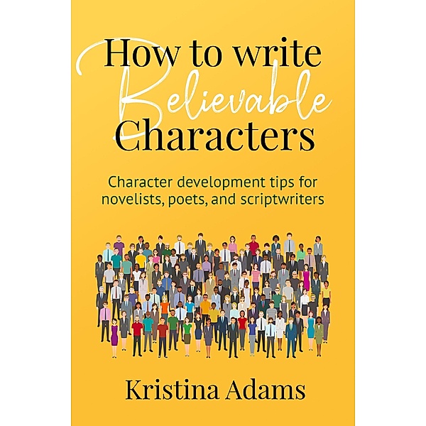 How to Write Believable Characters, Kristina Adams