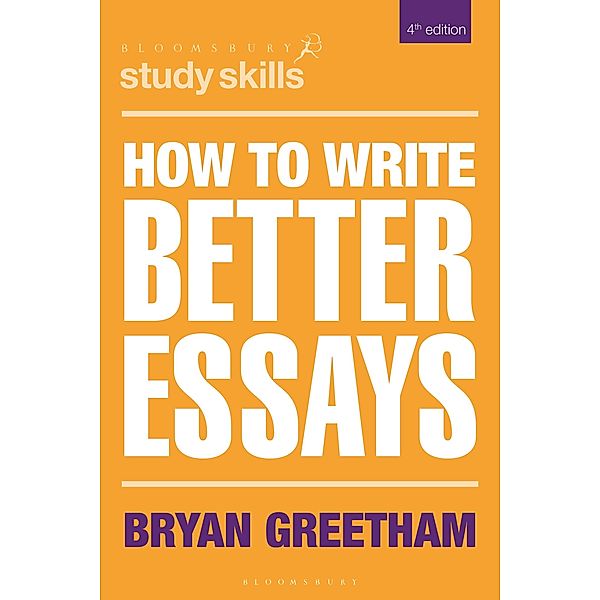 How to Write Better Essays / Macmillan Study Skills, Bryan Greetham