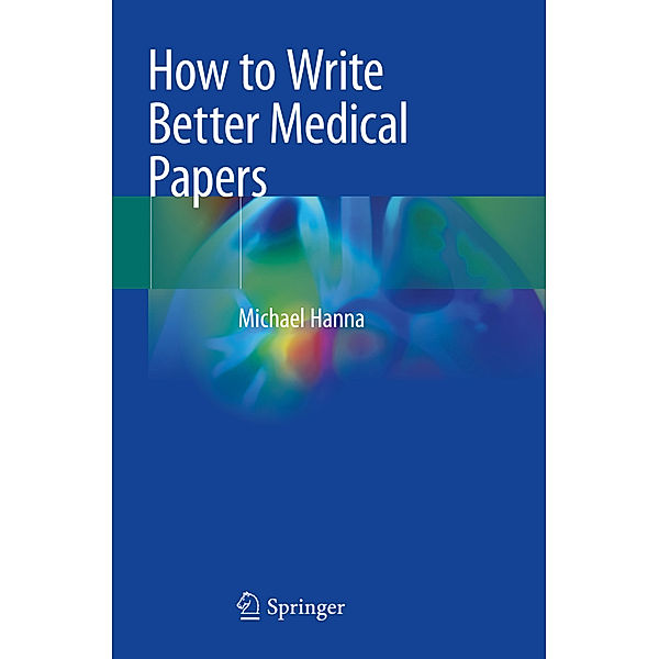 How to Write Better Medical Papers, Michael Hanna