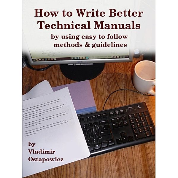 How to Write Better Technical Manuals, Vladimir Ostapowicz