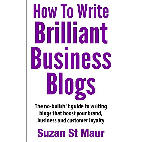 How To Write Brilliant Business Blogs, Suzan St Maur