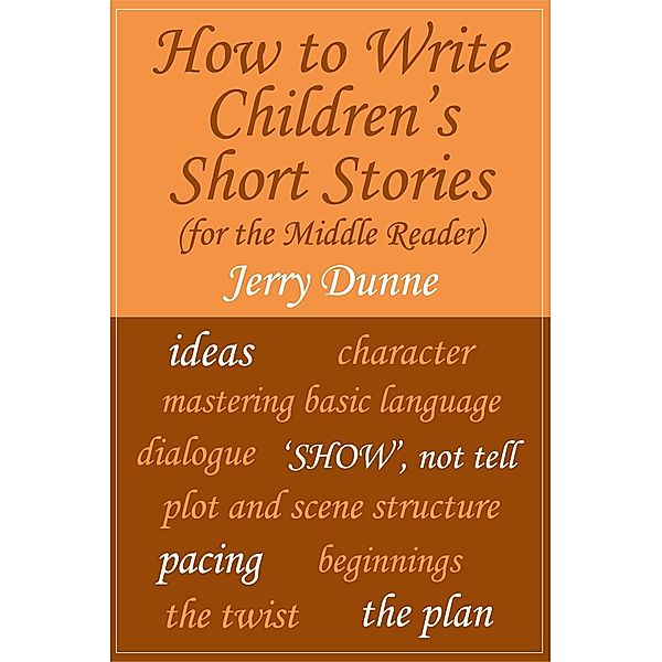 How to Write Children's Short Stories (for the Middle Reader) / Jerry Dunne, Jerry Dunne