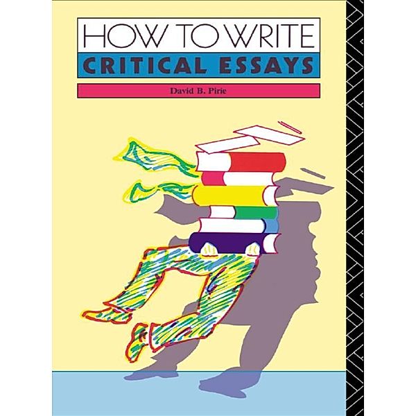 How to Write Critical Essays, David B. Pirie