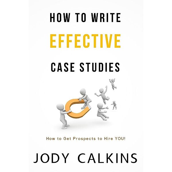 How to Write Effective Case Studies, Jody Calkins