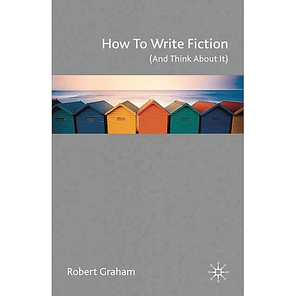 How to Write Fiction (And Think About It), Robert Graham