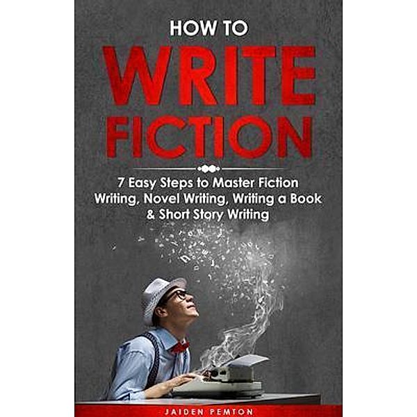 How to Write Fiction / Creative Writing Bd.1, Jaiden Pemton