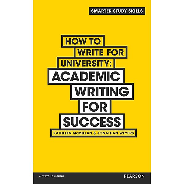 How to Write for University / Smarter Study Skills, Kathleen McMillan, Jonathan Weyers
