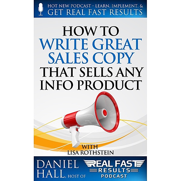 How to Write Great Sales Copy that Sells Any Info Product (Even if You Flunked English) / Real Fast Results, Daniel Hall