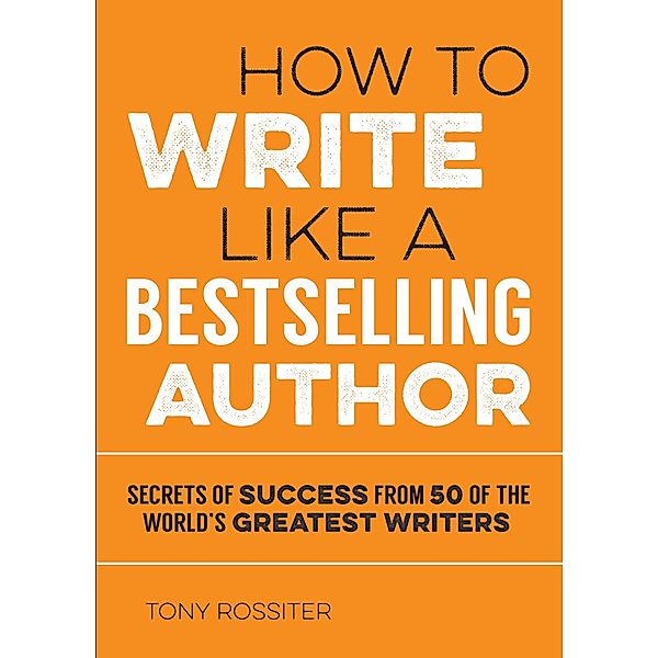 How to Write Like a Bestselling Author, Tony Rossiter