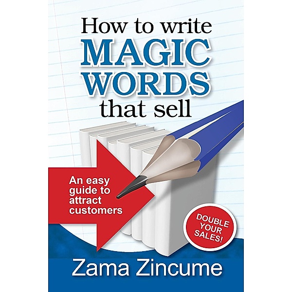 How to Write magic Words that Sell: An Easy Guide to Attract Customers, Zama Zincume