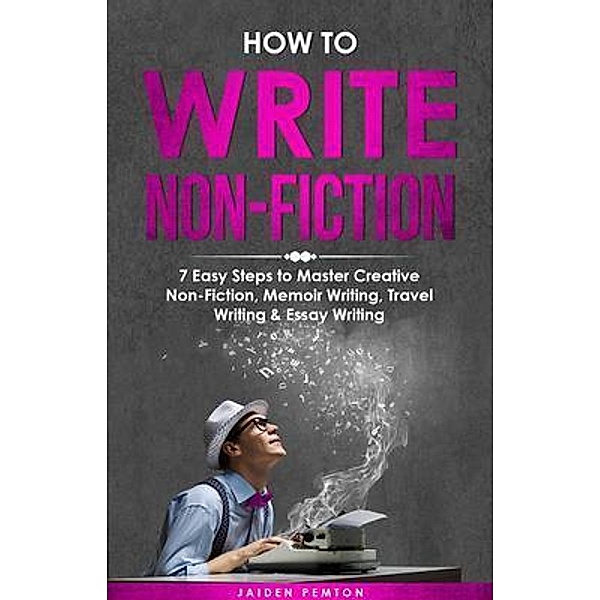 How to Write Non-Fiction / Creative Writing Bd.7, Jaiden Pemton