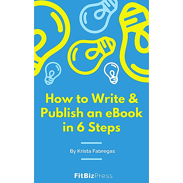 How to Write & Publish an eBook in 6 Steps, Krista Fabregas