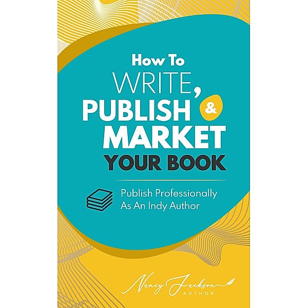 How To Write, Publish, & Market Your Book, Nancy Jackson