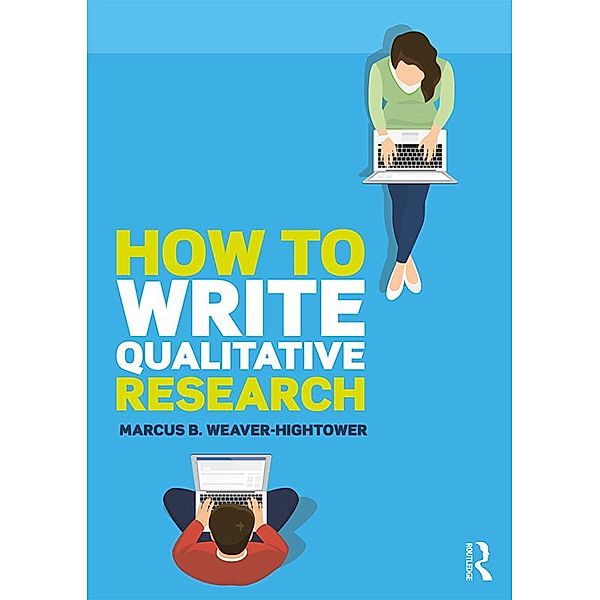 How to Write Qualitative Research, Marcus B. Weaver-Hightower