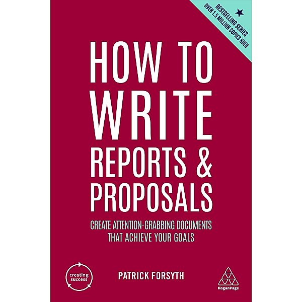 How to Write Reports and Proposals / Creating Success Bd.37, Patrick Forsyth