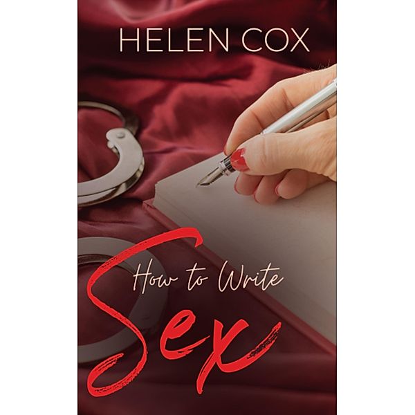 How to Write Sex ((Advice to Authors)) / (Advice to Authors), Helen Cox