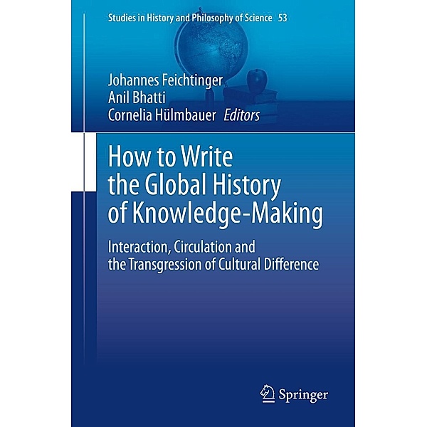 How to Write the Global History of Knowledge-Making / Studies in History and Philosophy of Science Bd.53
