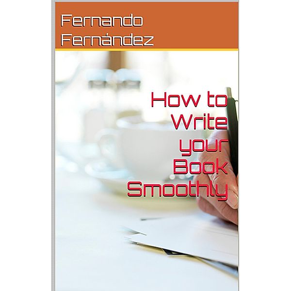 How to Write Your Book Smoothly, Fernando Fernandez