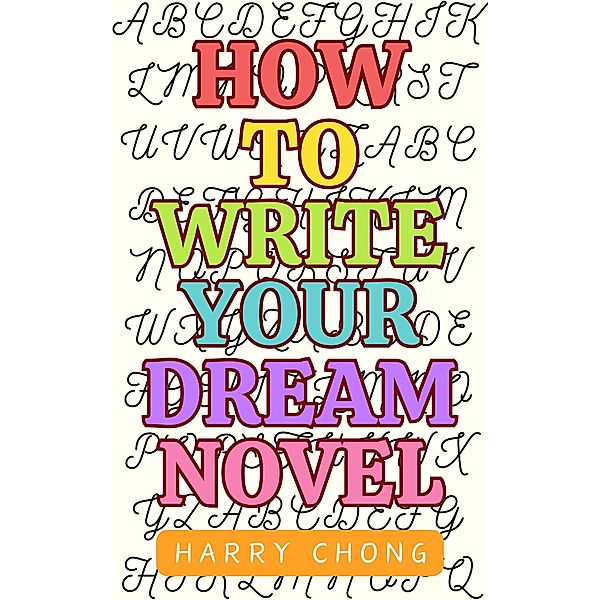 How to Write Your Dream Novel, Harry Chong