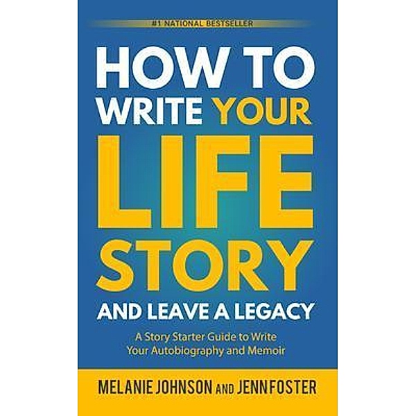 How to Write Your Life Story and Leave a Legacy, Melanie Johnson, Jenn Foster