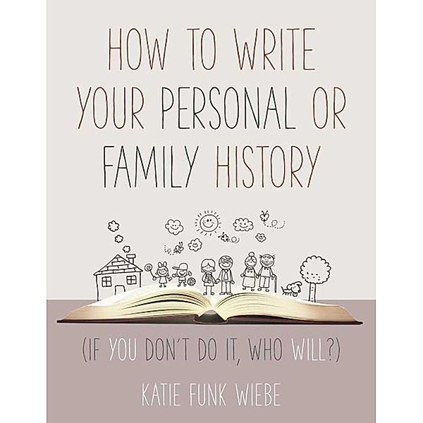 How to Write Your Personal or Family History, Katie Wiebe