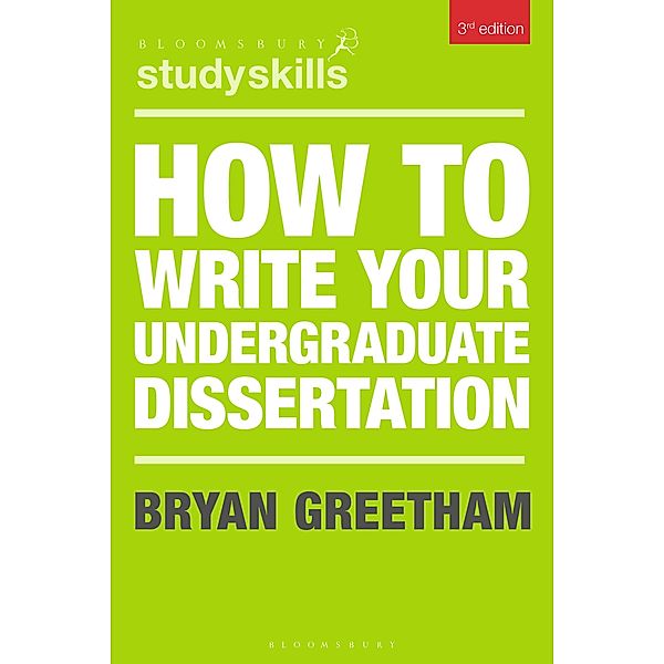 How to Write Your Undergraduate Dissertation / Bloomsbury Study Skills, Bryan Greetham