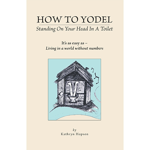 How to Yodel Standing on Your Head in a Toilet, Kathryn Hopson
