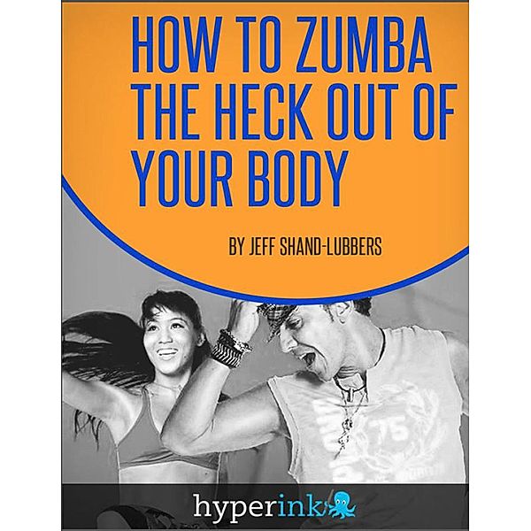 How To Zumba The Heck Out of Your Body, Jeff Walker