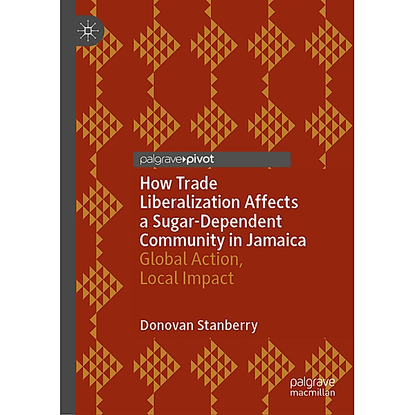 How Trade Liberalization Affects a Sugar Dependent Community in Jamaica, Donovan Stanberry