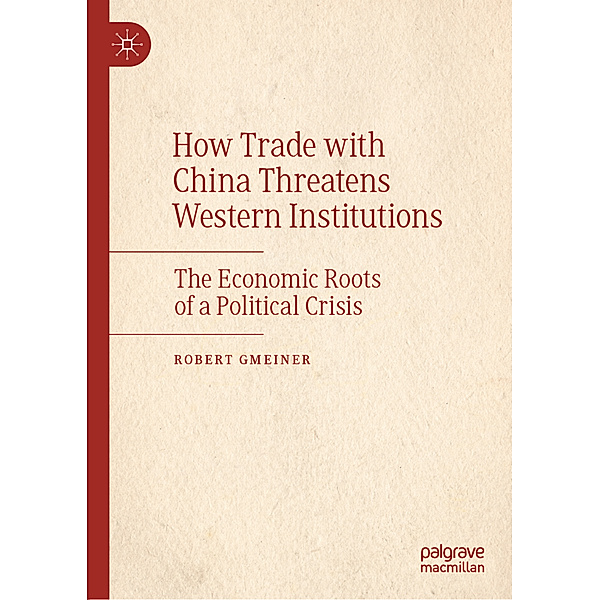 How Trade with China Threatens Western Institutions, Robert Gmeiner