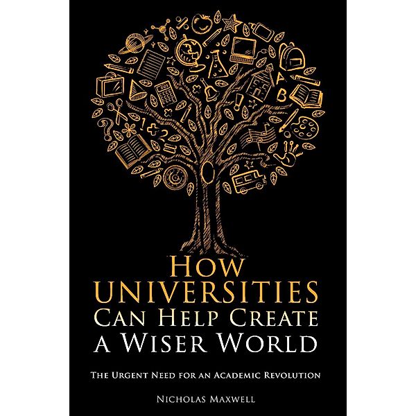 How Universities Can Help Create a Wiser World / Andrews UK, Nicholas Maxwell