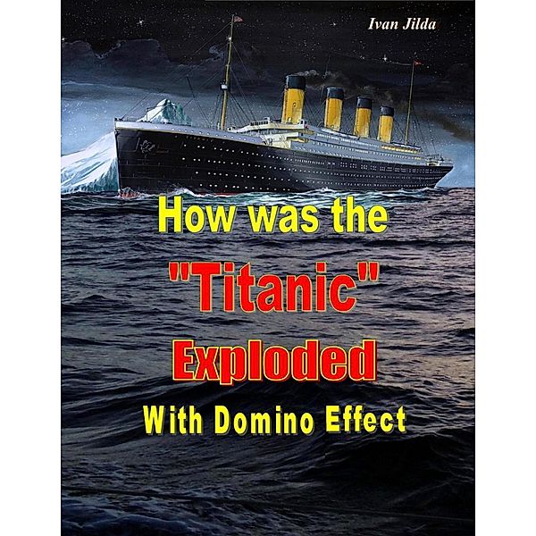How Was the Titanic Exploded With Domino Effect, Ivan Jilda