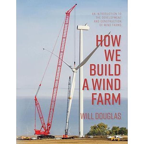 How We Build a Wind Farm / Will Douglas, Will Douglas