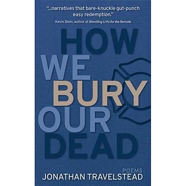 How We Bury Our Dead, Jonathan Travelstead