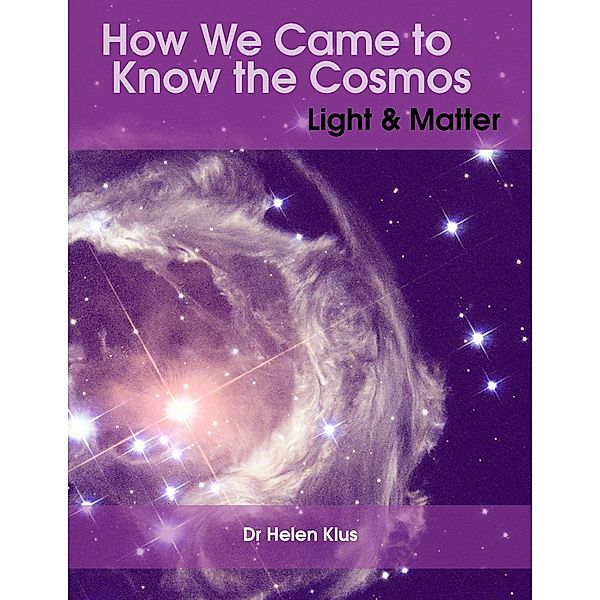 How We Came to Know the Cosmos: Light & Matter, Dr Helen Klus