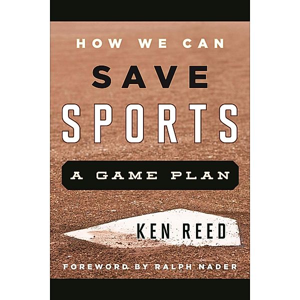 How We Can Save Sports / Rowman & Littlefield Publishers, Ken Reed