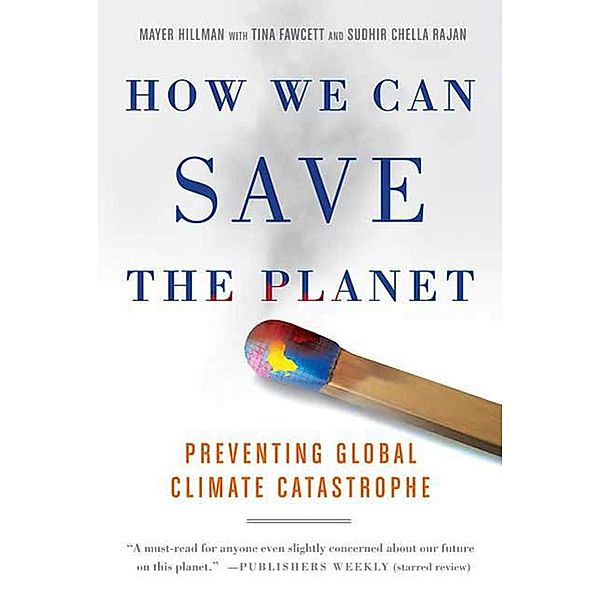 How We Can Save the Planet, Mayer Hillman, Tina Fawcett, Sudhir Chella Rajan