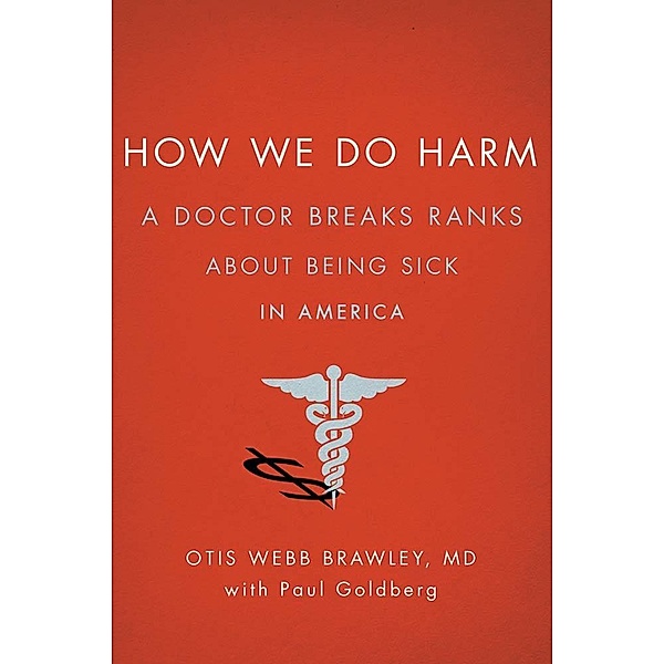 How We Do Harm, Otis Webb Brawley, Paul Goldberg
