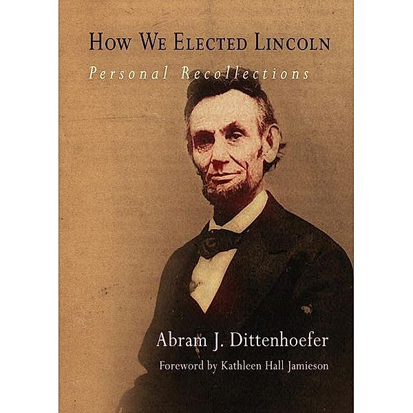 How We Elected Lincoln, Abram J. Dittenhoefer