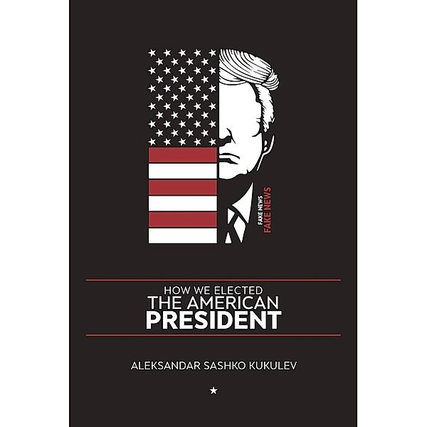 HOW WE ELECTED THE AMERICAN PRESIDENT, Aleksandar Kukulev