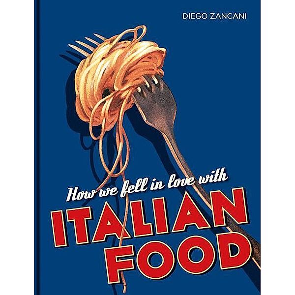 How We Fell in Love with Italian Food, Diego Zancani
