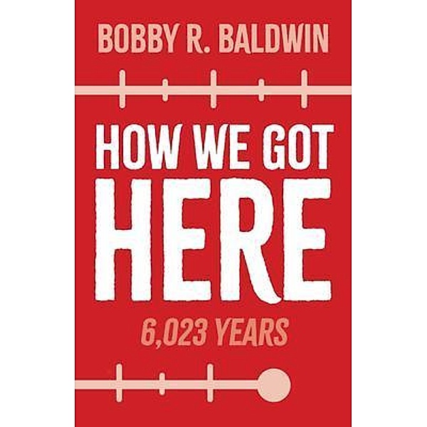 How We Got Here, Bobby R. Baldwin