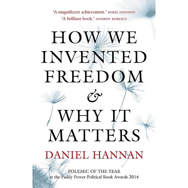 How We Invented Freedom & Why It Matters, Daniel Hannan